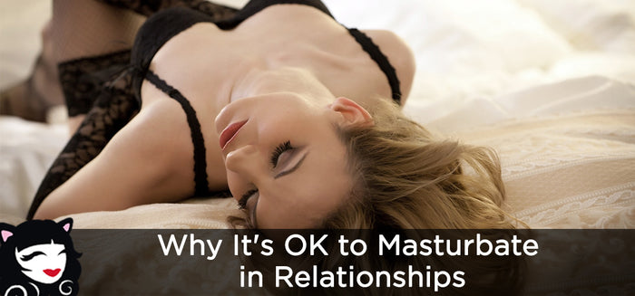 Why It’s OK To Masturbate In Relationships